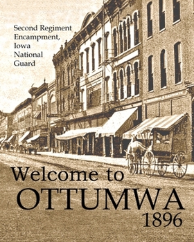 Welcome to Ottumwa 1896: Second Regiment Encampment Iowa National Guard