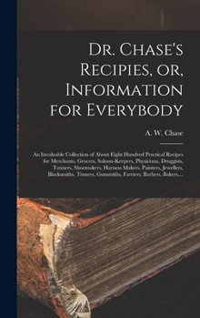 Hardcover Dr. Chase's Recipies, or, Information for Everybody [microform]: an Invaluable Collection of About Eight Hundred Practical Recipes for Merchants, Groc Book