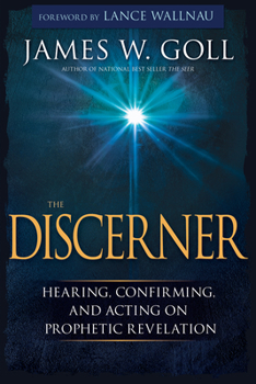Paperback The Discerner: Hearing, Confirming, and Acting on Prophetic Revelation (a Guide to Receiving Gifts of Discernment and Testing the Spi Book