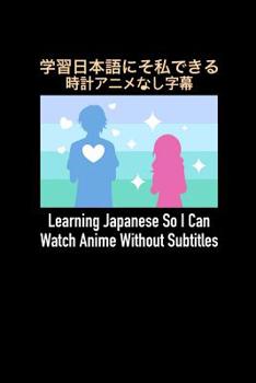 Paperback Learning Japanese So I Can Watch Anime Without Subtitles: 120 Pages I 6x9 I Graph Paper 4x4 I Funny Manga & Japanese Animation Lover Gifts Book