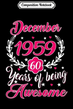 Paperback Composition Notebook: Womens Born In December 1959 60th Birthday Gift 60 Years Old Journal/Notebook Blank Lined Ruled 6x9 100 Pages Book