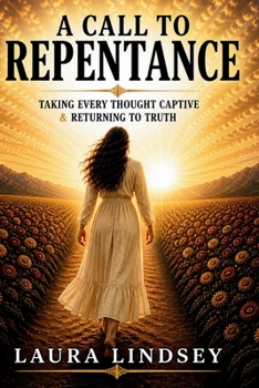 A Call to Repentance: Taking Every Thought Captive & Returning to Truth