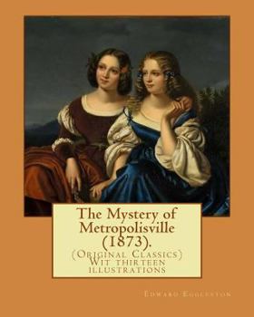 Paperback The Mystery of Metropolisville (1873). By: Edward Eggleston, illustrated By: Frank Beard (1842-1905): (Original Classics) Wit thirteen illustrations Book