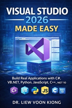 Paperback Visual Studio 2026 Made Easy: Build Real Applications with C#, VB.NET, Python, JavaScript, C++, and .NET 10 Book