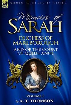 Hardcover Memoirs of Sarah Duchess of Marlborough, and of the Court of Queen Anne: Volume 1 Book