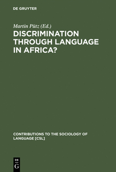 Discrimination Through Language in Africa?: Perspectives on the Namibian Experience - Book #69 of the Contributions to the Sociology of Language [CSL]