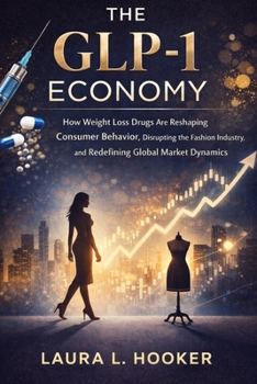 The GLP-1 Economy: How Weight Loss Drugs Are Reshaping Consumer Behavior, Disrupting the Fashion Industry, and Redefining Global Market Dynamics