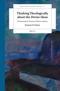 Hardcover Thinking Theologically about the Divine Ideas: Reexamining the Summa of Thomas Aquinas Book