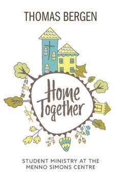 Hardcover Home Together: Student Ministry at the Menno Simons Centre Book