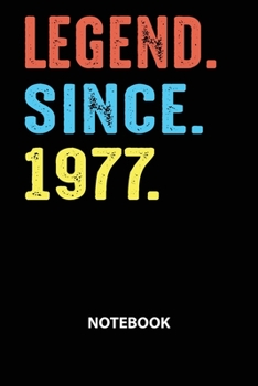 Legend Since 1977 Notebook: Birthday Year 1977 Gift For Men and Women Birthday Gift Idea -Blank Lined Journal