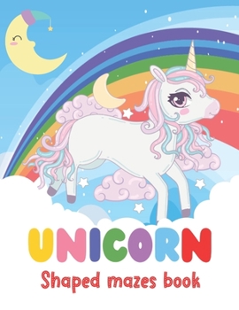 Paperback Unicorn Shaped Mazes Book: A Mazes Activity Book - Unicorn Shaped Maze Games - Gift Idea for Unicorn Lovers Book