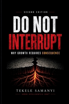 Paperback DO NOT INTERRUPT: Why Growth Requires Consequence Book