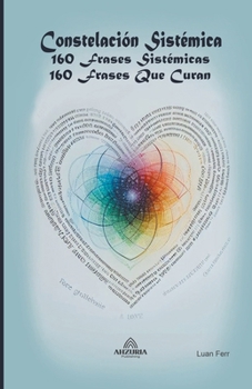 Constelación Sistémica 160 Frases Sistémicas - 160 Frases que Curan (Spanish Edition)