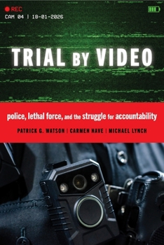 Hardcover Trial by Video: Police, Lethal Force, and the Struggle for Accountability Book