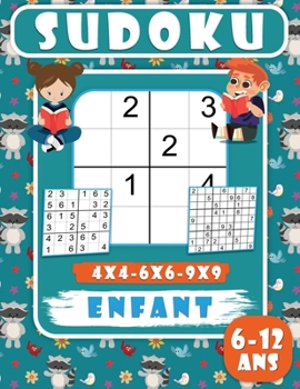 Sudoku Enfant 6-12 ans: 200 Grilles de Sudoku pour enfants, Niveau facile avec solutions, adapté aux enfants- 4x4-6x6-9x9 - Jeux de Logique en