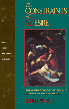 Paperback The Constraints of Desire: The Anthropology of Sex and Gender in Ancient Greece Book