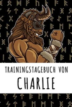 Trainingstagebuch von Charlie: Personalisierter Tagesplaner für dein Fitness- und Krafttraining im Fitnessstudio oder Zuhause (German Edition)