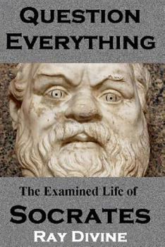 Paperback Question Everything: The Examined Life of Socrates Book