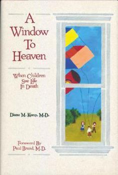 Hardcover A Window to Heaven: When Children See Life in Death Book