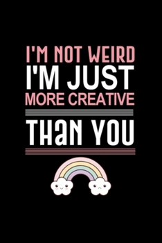 I'm not weird more creative than you: Blank Lined Notebook Journal for Work, School, Office | 6x9 110 page