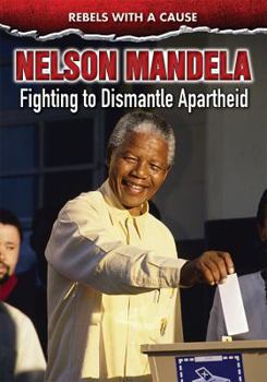Library Binding Nelson Mandela: Fighting to Dismantle Apartheid Book