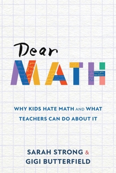 Paperback Dear Math: Why Kids Hate Math and What Teachers Can Do About It Book