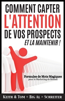 Paperback Comment Capter L'Attention de Vos Prospects et La Maintenir !: Formules de Mots Magiques pour le Marketing de Réseau [French] Book