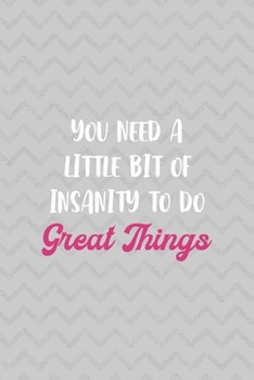 You Need A Little Bit Of Insanity To Do Great Things: Notebook Journal Composition Blank Lined Diary Notepad 120 Pages Paperback Grey Texture Sanity