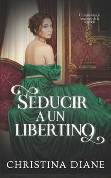 Seducir a un Libertino: Un apasionado romance de la regencia (Spanish Edition)