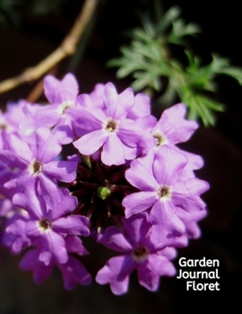 Garden Journal Floret: A Gardening Logbook to Organize, Plan, Record all details about your Garden including Soil Amendment/ Transplant Details/ Harvest/Bloom Details and much more