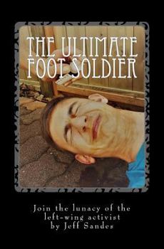 Paperback The Ultimate Foot Soldier: Join the lunacy of the left-wing activist Book