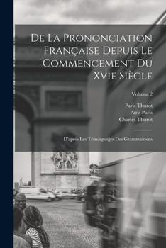 Paperback De La Prononciation Française Depuis Le Commencement Du Xvie Siècle: D'après Les Témoignages Des Grammairiens; Volume 2 [French] Book