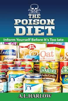 Paperback The Poison Diet: Inform Yourself Before It's Too Late Book