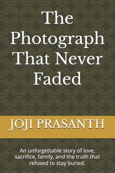The Photograph That Never Faded: An unforgettable story of love, sacrifice, family, and the truth that refused to stay buried.