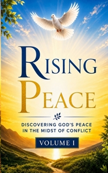 Rising Peace - Volume I: Stories of Courage, Mercy, and Reconciliation in War