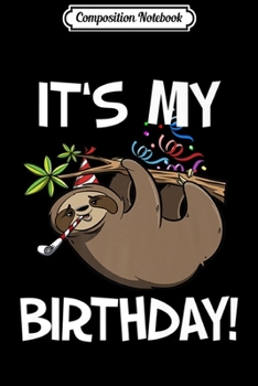 Paperback Composition Notebook: It's My Birthday Cute Sloth Party Outfit Premium Journal/Notebook Blank Lined Ruled 6x9 100 Pages Book