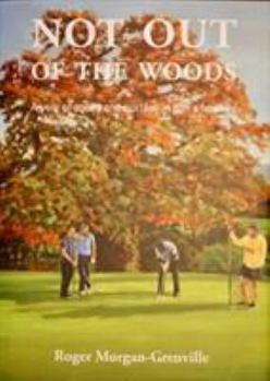 Hardcover Not Not out of the woods: A year of agony and ecstasy in golf's foothills Book