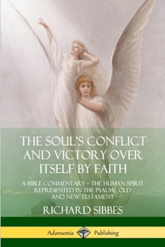 Paperback The Soul's Conflict and Victory Over Itself by Faith: A Bible Commentary; the Human Spirit Represented in the Psalms, Old and New Testament Book