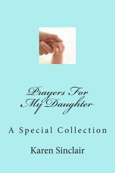 Paperback Prayers for My Daughter: A Collection of Heartfelt Prayers That Have Been Written Down and Collected Over Time for My Daughter Book