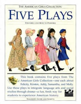 Paperback Five Plays: For Girls and Boys to Perform : Tea for Felicity, Home Is Where the Heart Is, Friendship and Freedom, Actions Speak Louder That Words, War ... Collection/Teacher's Guides and Scripts) Book