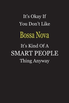 Paperback It's Okay If You Don't Like Bossa Nova It's Kind Of A Smart People Thing Anyway: Blank Lined Notebook Journal Gift Idea Book