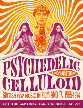 Paperback Psychedelic Celluloid: British Pop Music in Film and TV 1965-1974 Book