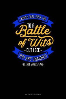 Paperback I Would Challenge You to Battle of Wits But I See You Are Unarmed: Mileage Log Book