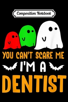 Paperback Composition Notebook: You Can't Scare Me I'm A Dentist Halloween Journal/Notebook Blank Lined Ruled 6x9 100 Pages Book