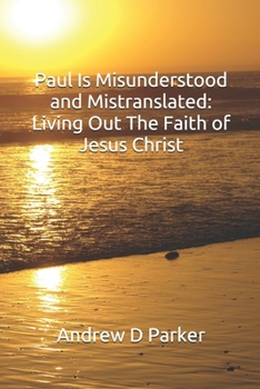 Paperback Paul Is Misunderstood and Mistranslated: Living Out The Faith of Jesus Christ Book