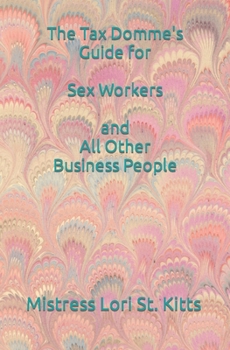 Paperback The Tax Domme's Guide for Sex Workers and All Other Business People Book