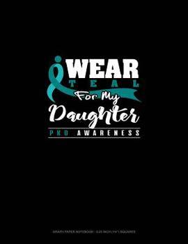 Paperback I Wear Teal for My Daughter - Pkd Awareness: Graph Paper Notebook - 0.25 Inch (1/4") Squares Book