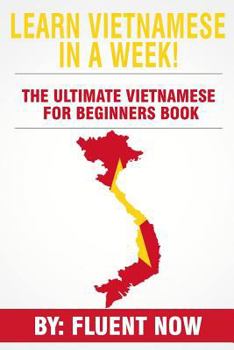 Paperback Learn Vietnamese: In A Week! The Ultimate Vietnamese for Beginners Book: The Essential Vietnamese Language Learning Book (Vietnamese, Le Book