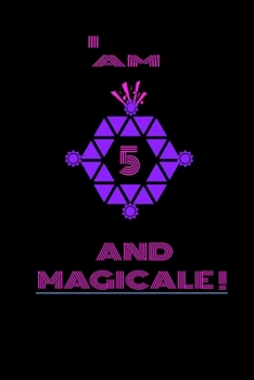 I AM 5 AND MAGICAL: I AM 5 AND MAGICAL. For travel Lined notebook / Journal , Dairy journal ,115 blank pages, 6x9 inches , finished cover