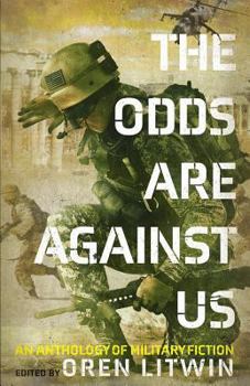 Paperback The Odds Are Against Us: An Anthology of Military Fiction Book